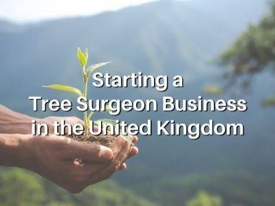 Starting a Tree Surgeon Business in the United Kingdom