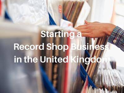 Starting a Record Shop Business in the United Kingdom