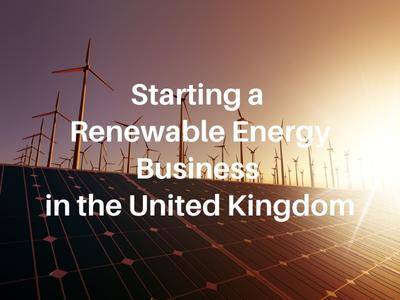 Starting a Renewable Energy Business in the United Kingdom