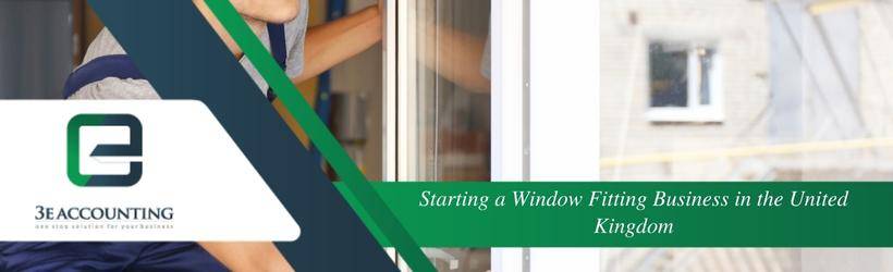 Starting a Window Fitting Business in the United Kingdom