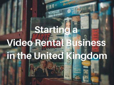 Starting a Video Rental Business in the United Kingdom