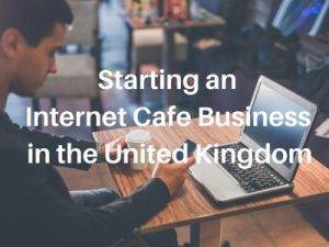 Starting an Internet Cafe Business in the United Kingdom