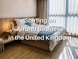 Starting an Airbnb Business in the United Kingdom