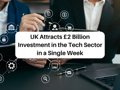 UK Attracts £2 Billion Investment in the Tech Sector in a Single Week